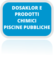 PRODOTTI CHIMICI PISCINE PUBBLICHE DOSAKLOR E