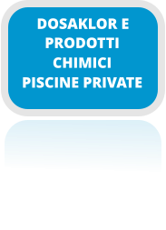 PRODOTTI CHIMICI PISCINE PRIVATE DOSAKLOR E