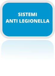 SISTEMI ANTI LEGIONELLA