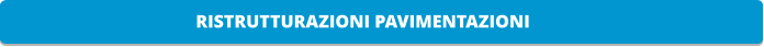 RISTRUTTURAZIONI PAVIMENTAZIONI